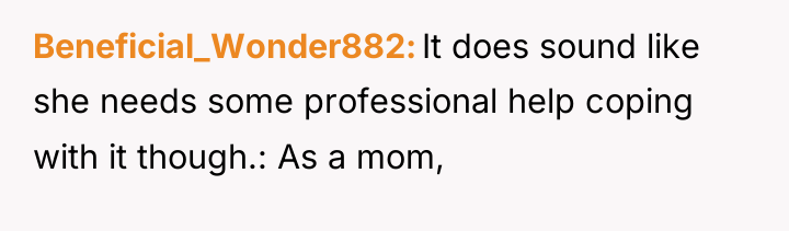 Beneficial_Wonder882 It does sound like she needs some professional help...