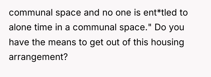 communal space and no one is ent*tled to alone time...