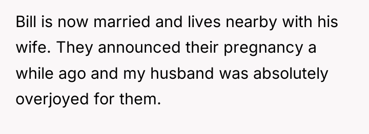 Bill is now married and lives nearby with his wife....