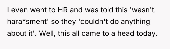 I even went to HR and was told this 'wasn't...