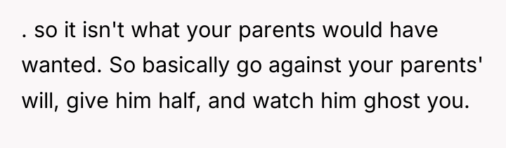. so it isn't what your parents would have wanted....
