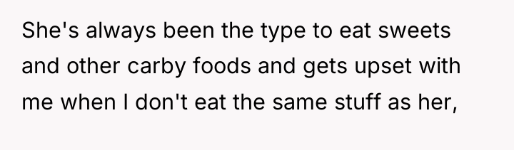 She's always been the type to eat sweets and other...