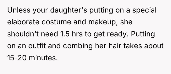 Unless your daughter's putting on a special elaborate costume and...