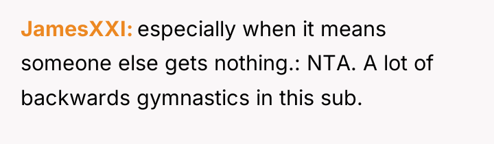JamesXXI especially when it means someone else gets nothing.: NTA....
