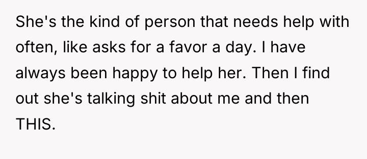 She's the kind of person that needs help with often,...