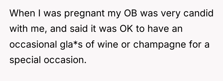 When I was pregnant my OB was very candid with...