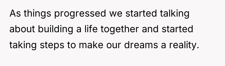 As things progressed we started talking about building a life...