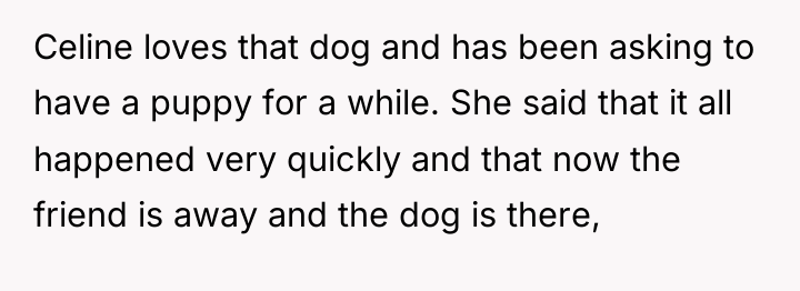 Celine loves that dog and has been asking to have...