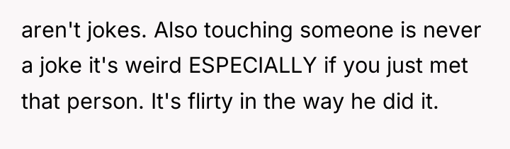 aren't jokes. Also touching someone is never a joke it's...
