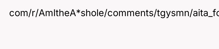 com/r/AmItheA*shole/comments/tgysmn/aita_for_telling_my_stepsister_i_dont_care_about/i157lt4/?context=3) 