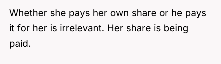 Whether she pays her own share or he pays it...