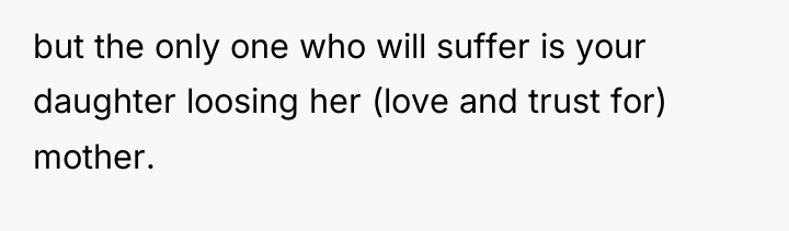 but the only one who will suffer is your daughter...