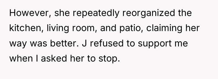 However, she repeatedly reorganized the kitchen, living room, and patio,...