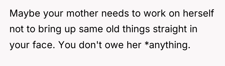 Maybe your mother needs to work on herself not to...