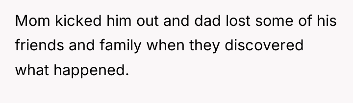 Mom kicked him out and dad lost some of his...