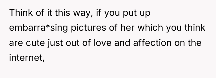 Think of it this way, if you put up embarra*sing...