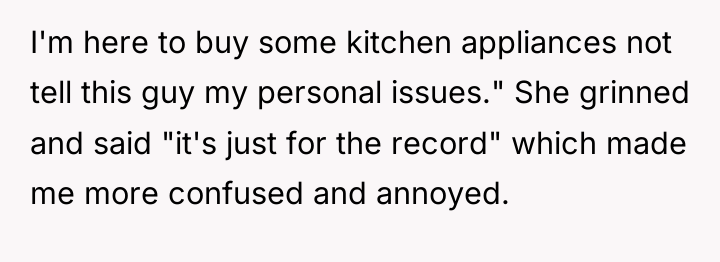 I'm here to buy some kitchen appliances not tell this...