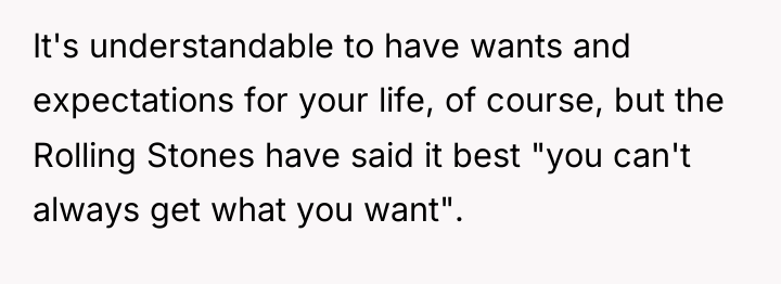 It's understandable to have wants and expectations for your life,...