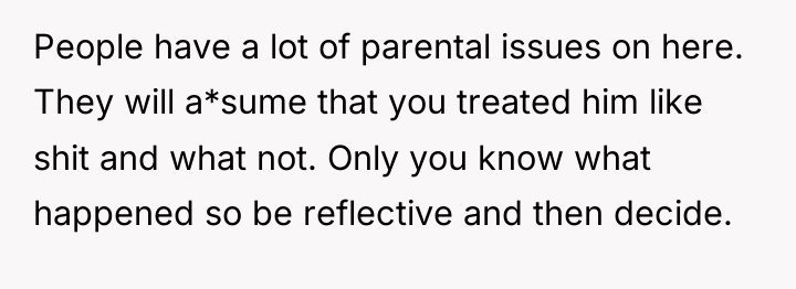 People have a lot of parental issues on here. They...