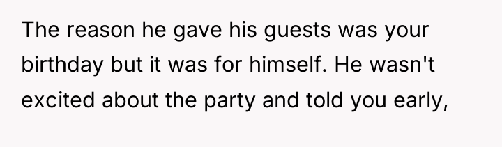 The reason he gave his guests was your birthday but...