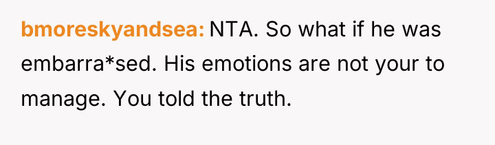 bmoreskyandsea NTA. So what if he was embarra*sed. His emotions...