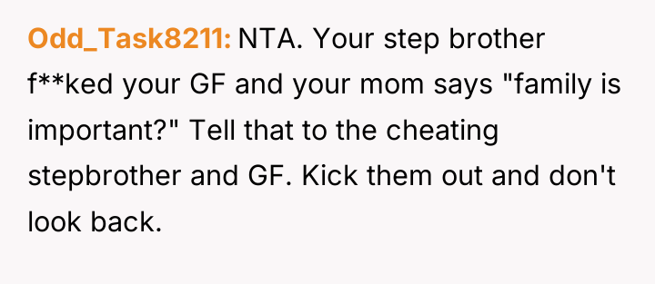 Odd_Task8211 NTA. Your step brother f**ked your GF and your...