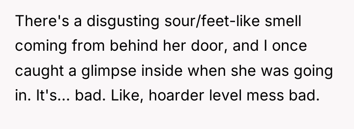 There's a disgusting sour/feet-like smell coming from behind her door,...