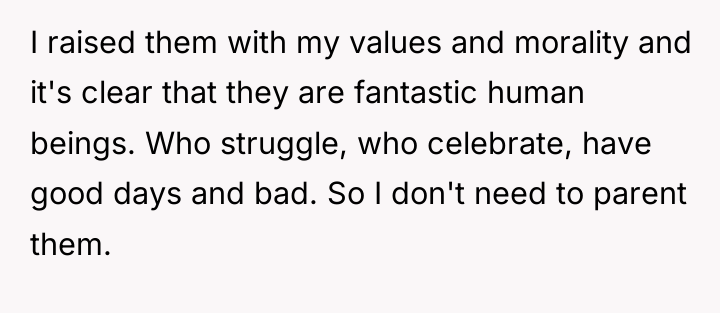 I raised them with my values and morality and it's...