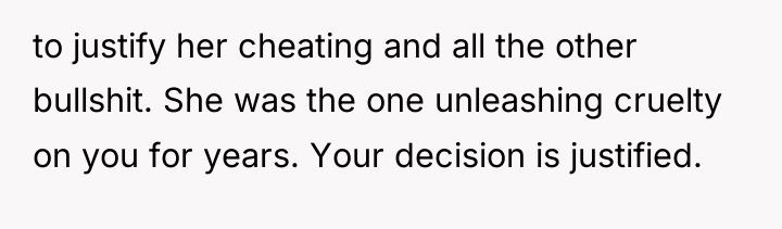 to justify her cheating and all the other bullshit. She...