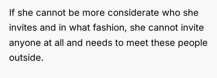If she cannot be more considerate who she invites and...
