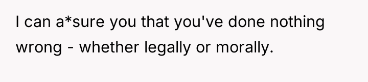 I can a*sure you that you've done nothing wrong -...