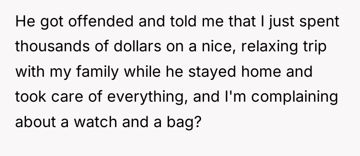 He got offended and told me that I just spent...