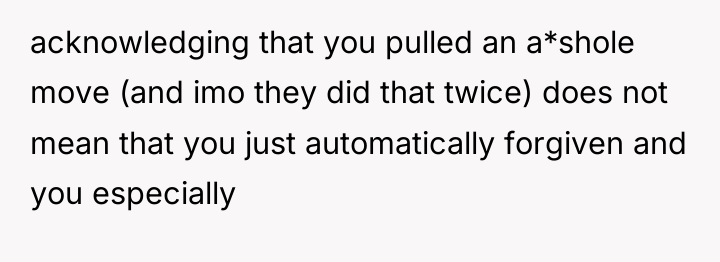 acknowledging that you pulled an a*shole move (and imo they...