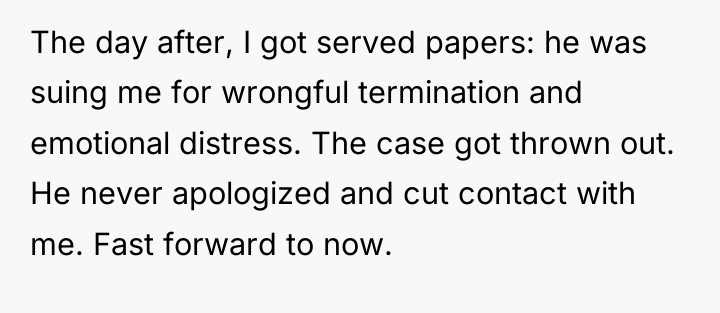 The day after, I got served papers: he was suing...