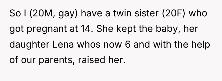 So I (20M, gay) have a twin sister (20F) who...