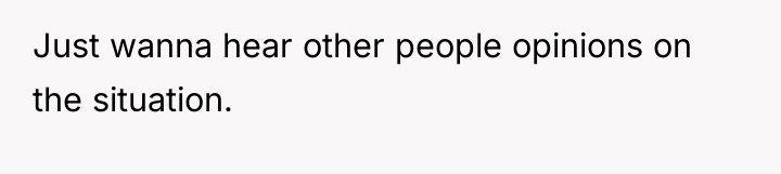 Just wanna hear other people opinions on the situation.