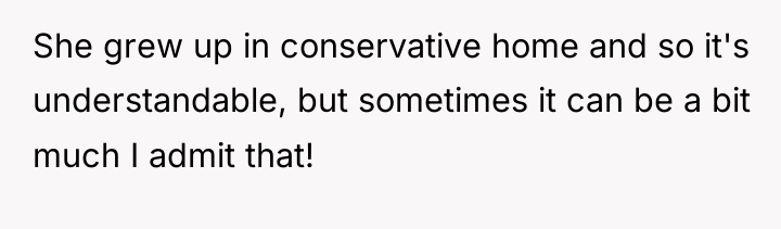 She grew up in conservative home and so it's understandable,...