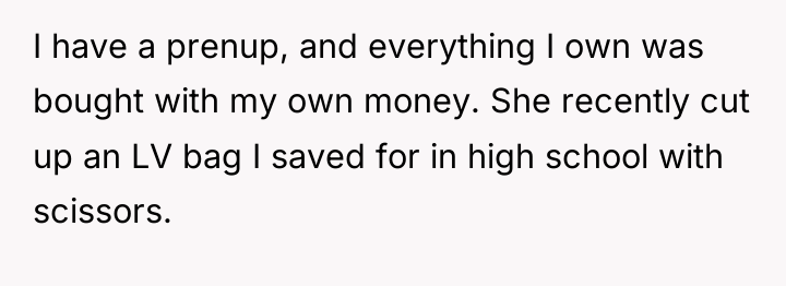 I have a prenup, and everything I own was bought...