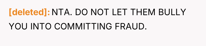 [deleted] NTA. DO NOT LET THEM BULLY YOU INTO COMMITTING...
