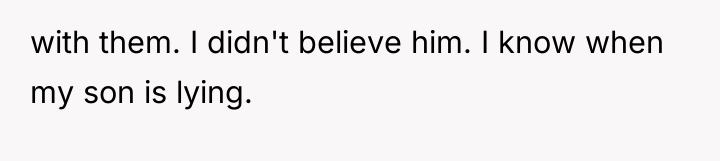 with them. I didn't believe him. I know when my...