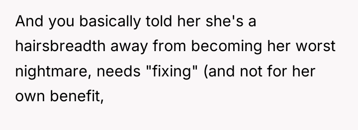 And you basically told her she's a hairsbreadth away from...