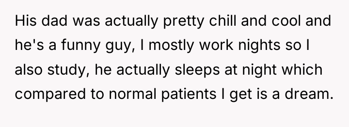 His dad was actually pretty chill and cool and he's...