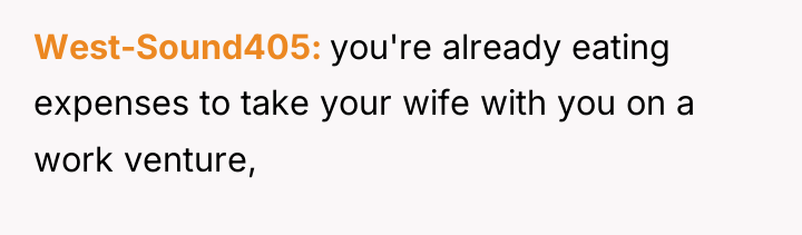 West-Sound405 you're already eating expenses to take your wife with...
