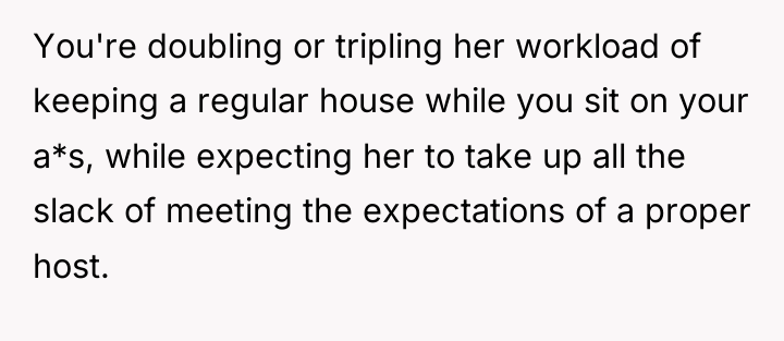 You're doubling or tripling her workload of keeping a regular...