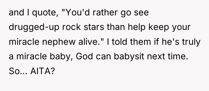 and I quote, "You'd rather go see drugged-up rock stars...
