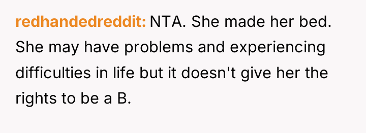 redhandedreddit NTA. She made her bed. She may have problems...