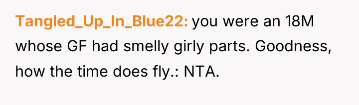 Tangled_Up_In_Blue22 you were an 18M whose GF had smelly girly...