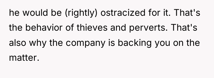 he would be (rightly) ostracized for it. That's the behavior...