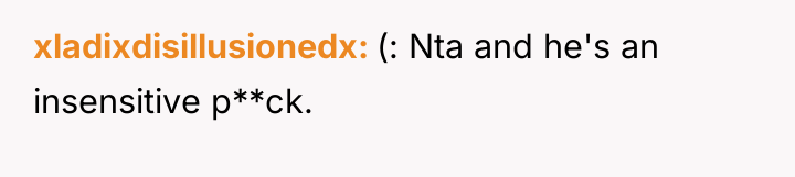 xladixdisillusionedx (: Nta and he's an insensitive p**ck.