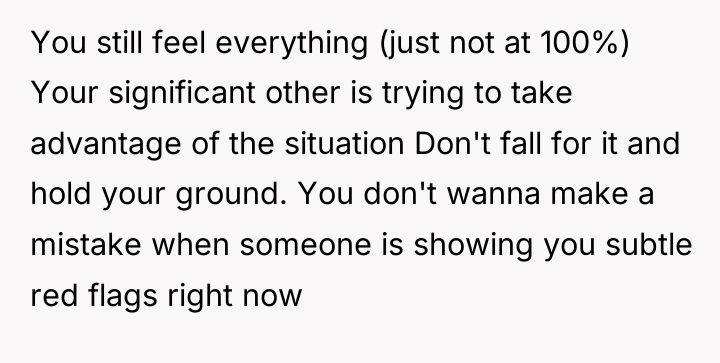 You still feel everything (just not at 100%) Your significant...